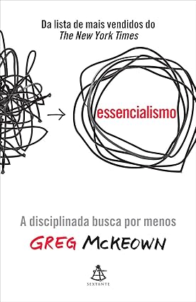 ESSENCIALISMO: A DISCIPLINADA BUSCA POR MENOS